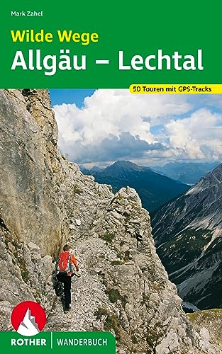 Wilde Wege Allgäu - Lechtal: 50 Touren. Mit GPS-Daten. (Rother Wanderbuch) von Bergverlag Rother